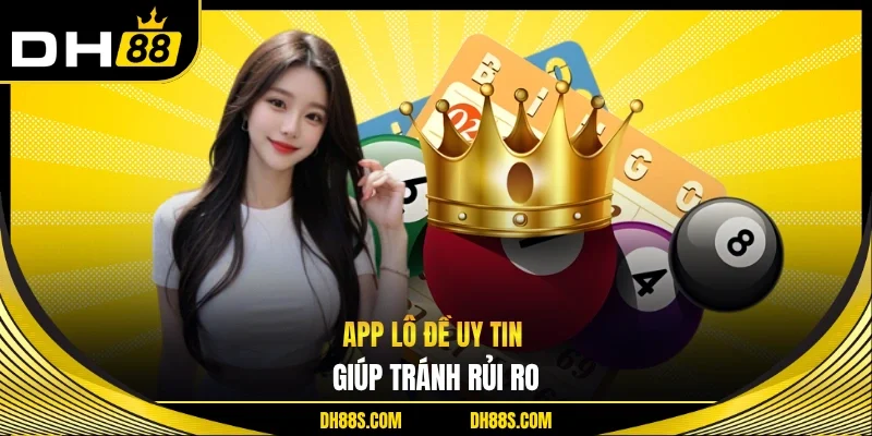 App lô đề uy tin giúp tránh rủi ro 