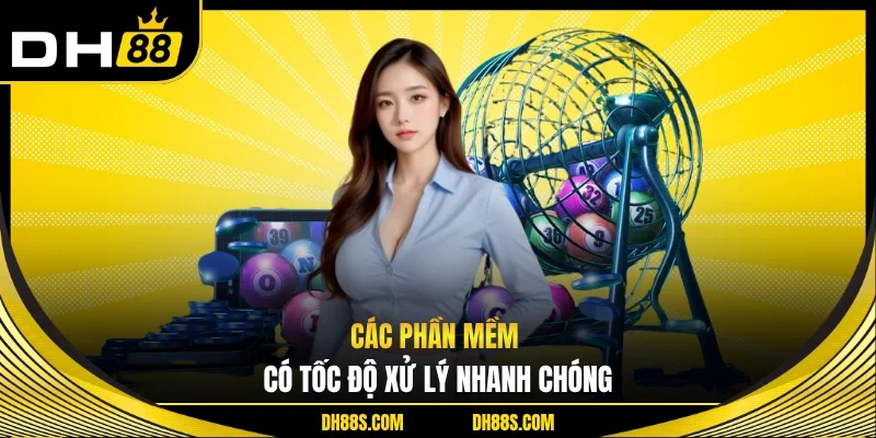 Các phần mềm có tốc độ xử lý nhanh chóng