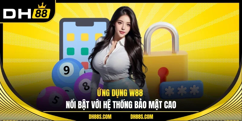 Ứng dụng W88 nổi bật với hệ thống bảo mật cao