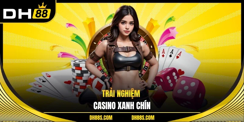Trải nghiệm casino xanh chín