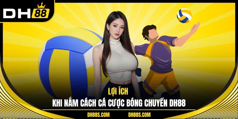Lợi ích khi nắm cách cá cược bóng chuyền DH88 