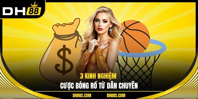 3 kinh nghiệm cược bóng rổ từ dân chuyên