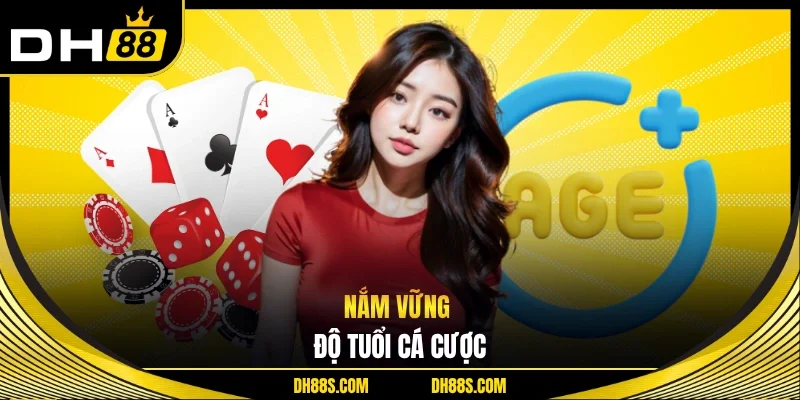 Nắm vững độ tuổi cá cược