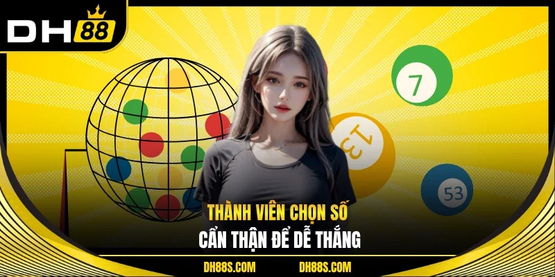 Thành viên chọn số cẩn thận để dễ thắng
