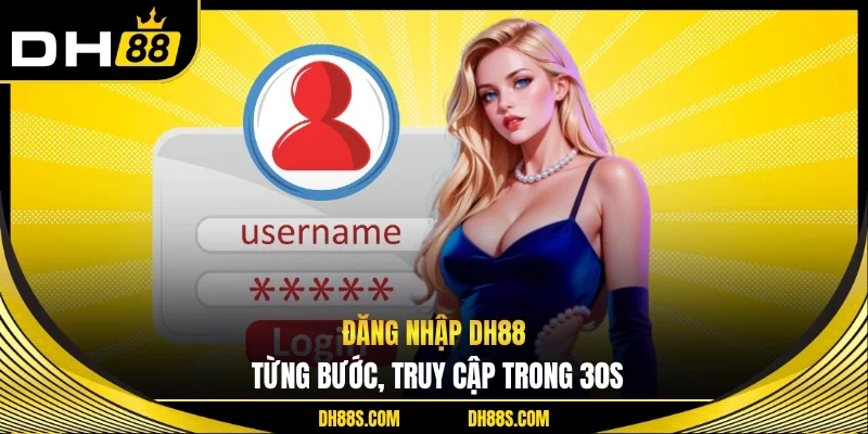 Đăng nhập DH88 từng bước, truy cập trong 30s
