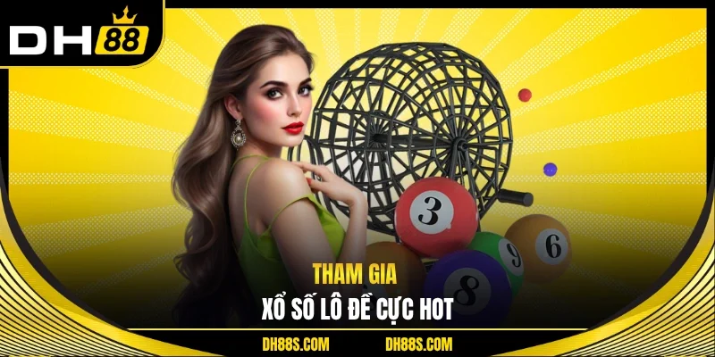 Tham gia xổ số lô đề cực hot