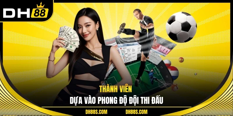 Thành viên dựa vào phong độ đội thi đấu
