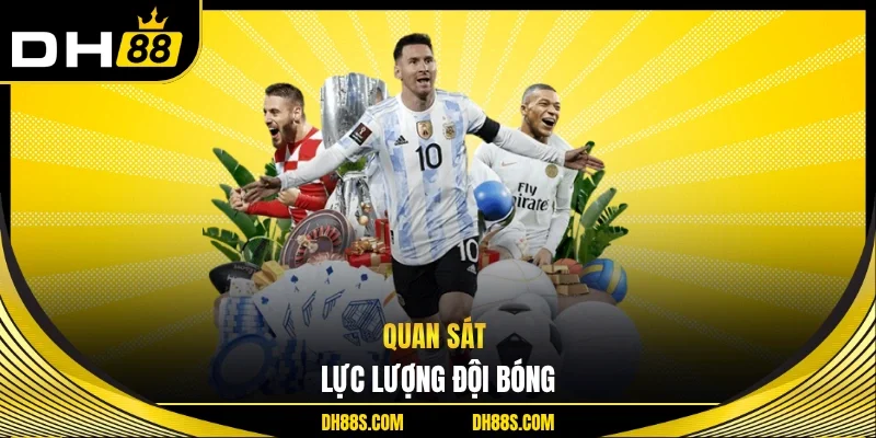 Quan sát lực lượng đội bóng