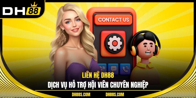Lý do nên liên hệ DH88 ngay