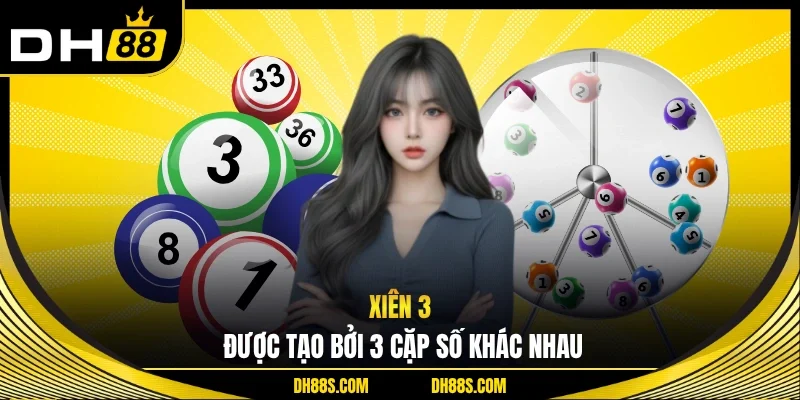 Xiên 3 được tạo bởi 3 cặp số khác nhau