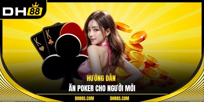 Hướng dẫn ăn poker cho người mới 