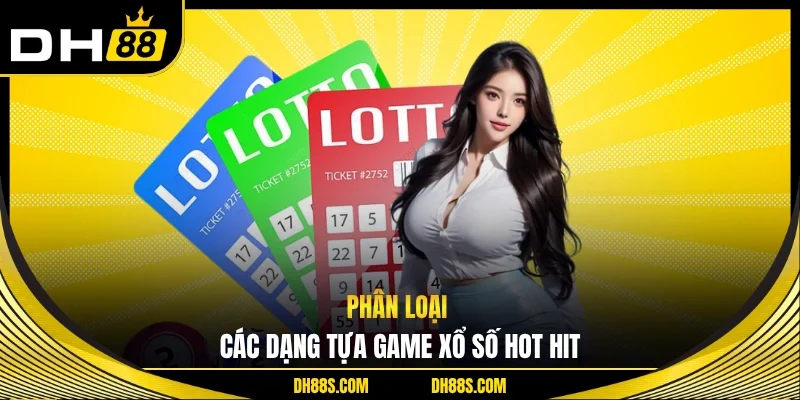 Phân loại các dạng tựa game xổ số hot hit