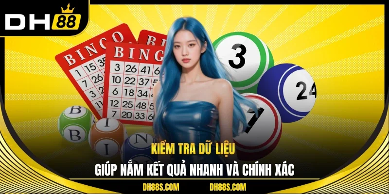 Kiểm tra dữ liệu giúp nắm kết quả nhanh và chính xác