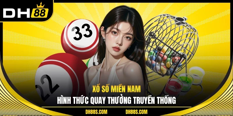 Xổ Số Miền Nam - Hình Thức Quay Thưởng Truyền Thống