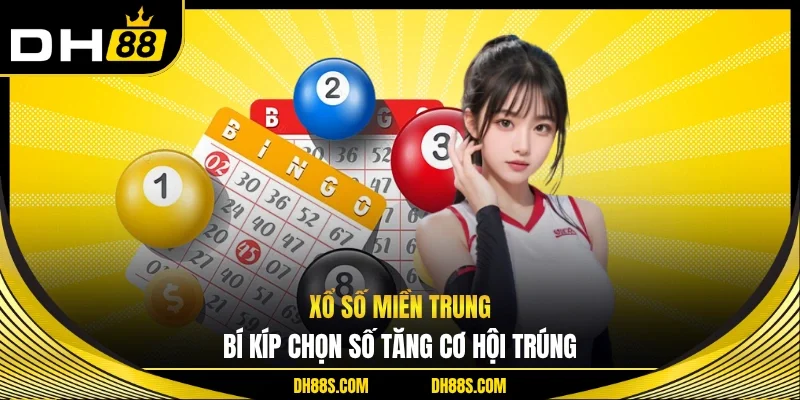 Xổ Số Miền Trung - Bí Kíp Chọn Số Tăng Cơ Hội Trúng